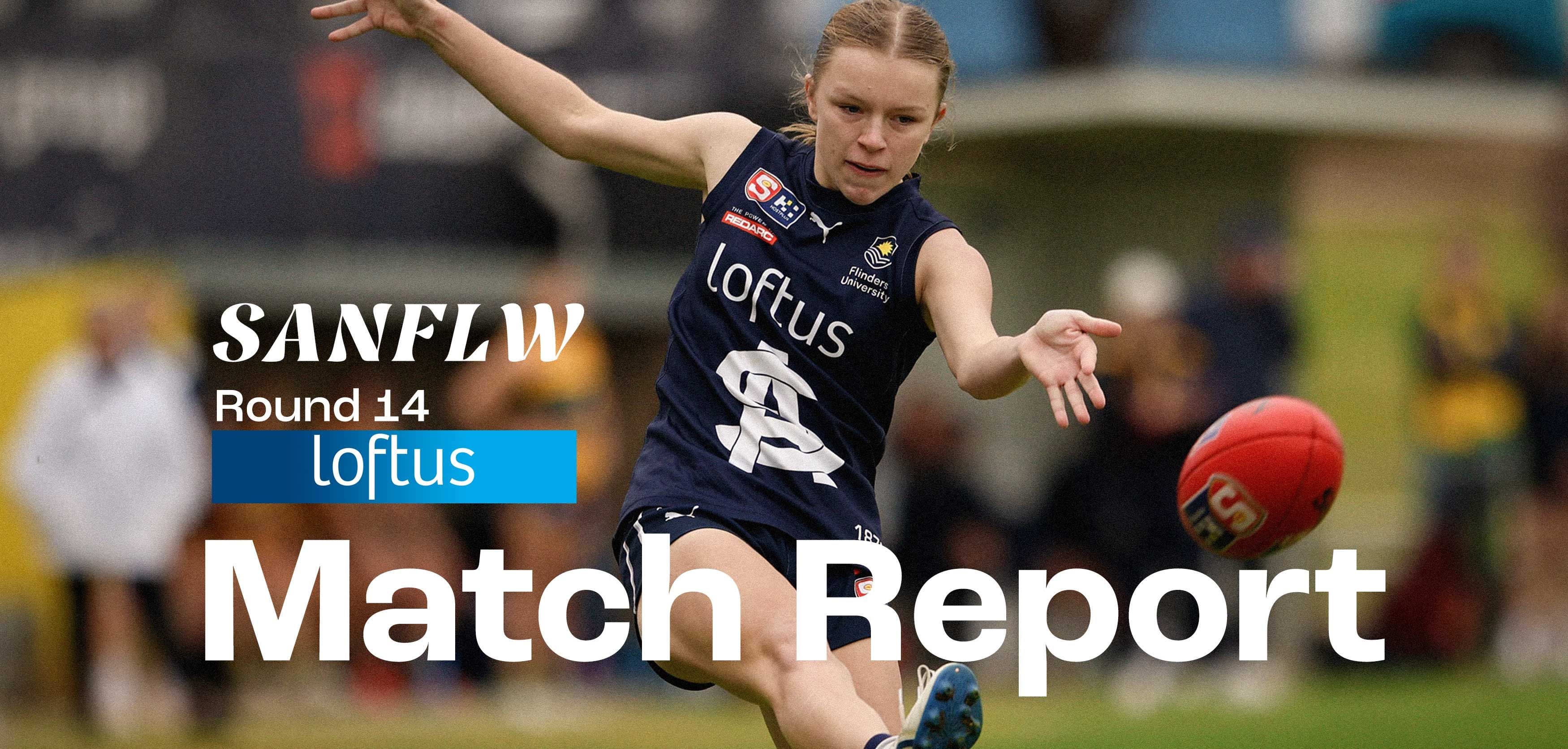 Loftus Match Report: SANFLW Round 14 v Eagles Loftus Match Report: SANFLW Round 14 v Eagles